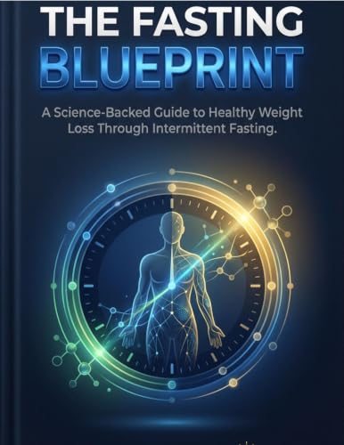 The Fasting Blueprint: A Practical Guide to Intermittent Fasting, Metabolic Health, and Sustainable Weight Loss cover