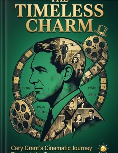 The Timeless Charm: Cary Grant's Cinematic Journey Through the Decades cover