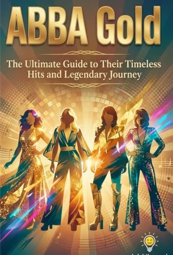 ABBA Gold: The Ultimate Guide to Their Timeless Hits and Legendary Journey cover