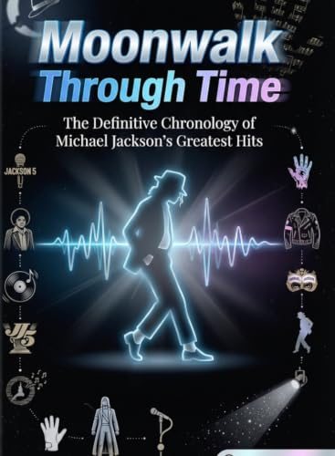 Moonwalk Through Time: The Definitive Chronology of Michael Jackson's Greatest Hits cover