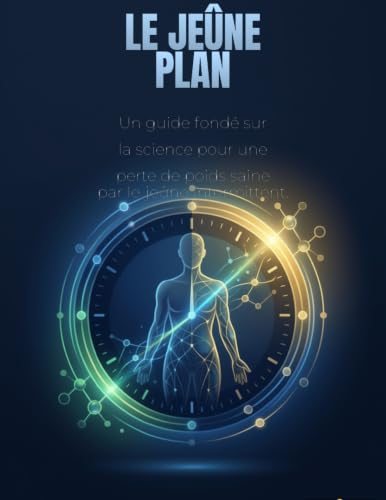 Le Guide du Jeûne : Une Approche Scientifique pour une Perte de Poids Saine grâce au Jeûne Intermittent cover