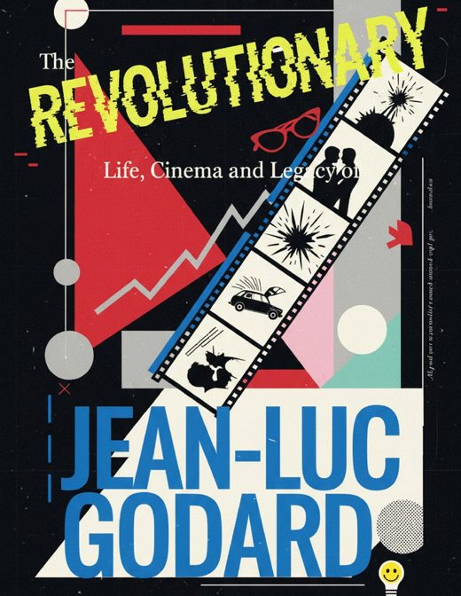 The Revolutionary Life, Cinema, and Legacy of Jean-Luc Godard cover